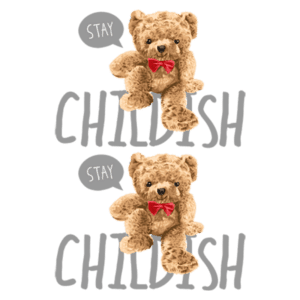 Imagem de dois ursos de pelúcia fofos com laços vermelhos, acompanhados da frase "Stay Childish" em um design divertido. A imagem transmite uma mensagem lúdica sobre manter a essência infantil.