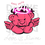 Ursinho cor de rosa com asas e auréola, acompanhado de texto que diz "Have Faith", "Love is Divine" e "Create and Destroy", representando temas de fé e amor divino.