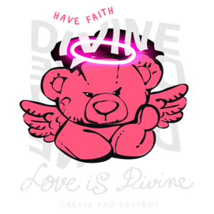 Ursinho cor de rosa com asas e auréola, acompanhado de texto que diz "Have Faith", "Love is Divine" e "Create and Destroy", representando temas de fé e amor divino.