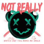 Imagem com um design gráfico vibrante, apresentando um rosto de urso estilizado e expressões faciais, combinado com o texto "NOT REALLY" e "WATCH OUT YOU MAKE ME SMILE". O fundo é verde e os elementos são destacados em rosa e turquesa, criando um visual moderno e chamativo.