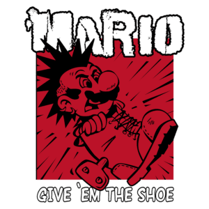Personagem Mario em ilustração estilizada, vestindo um sapato grande e expressando raiva, em um fundo vermelho com explosões de efeito. Texto em destaque com a frase "GIVE 'EM THE SHOE". Ideal para fãs de jogos e cultura pop.