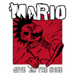 Ilustração de um personagem masculino com cabelo espetado, usando uma bota grande, expressando raiva em um fundo vermelho. Texto em destaque diz 'MARIO' e 'GIVE 'EM THE SHOE', evocando um estilo gráfico de quadrinhos.