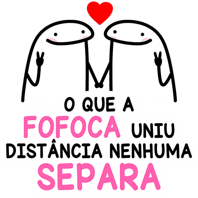 Desenho de duas figuras simpáticas com corações, segurando as mãos, com a frase "O que a fofoca uniu, distância nenhuma separa", transmitindo uma mensagem divertida sobre amizade e conexões.