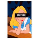 Imagem da personagem Alice, de "Alice no País das Maravilhas", com expressão pensativa e a frase "FUCK YOU" sobreposta em preto. O fundo apresenta corações vermelhos. A ilustração combina elementos de animação clássica com uma mensagem provocativa.