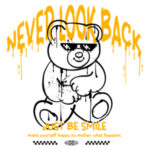 Imagem de um urso de pelúcia estilizado com óculos escuros, acompanhado de frases motivacionais "NEVER LOOK BACK" e "JUST BE SMILE". O design é vibrante e moderno, refletindo uma estética de streetwear.