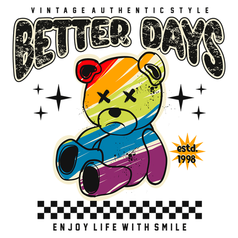 Ilustração de um urso de pelúcia colorido com estilo vintage, acompanhado do texto "Better Days" e a frase "Enjoy life with smile". O design apresenta estrelas e um selo de fundação em 1998, destacando um visual autêntico e divertido.