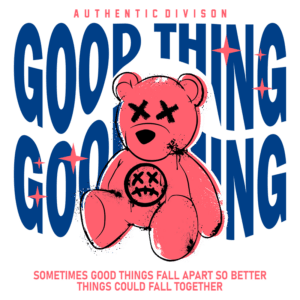 Urso de pelúcia estilizado em rosa com detalhes em preto, acompanhado de texto gráfico em azul e vermelho. A arte transmite a mensagem "Good Things Fall Apart" e "Authentic Division", refletindo uma estética urbana e contemporânea. Ideal para moda streetwear.