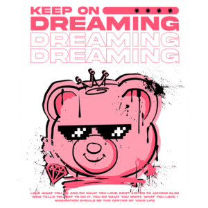Imagem com um urso rosa estilizado usando óculos escuros, acompanhado de frases motivacionais sobre sonhos e criatividade. A arte é voltada para o streetwear, apresentando elementos gráficos modernos e vibrantes.