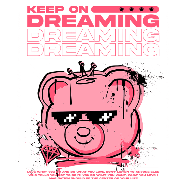 Imagem com um urso rosa estilizado usando óculos escuros, acompanhado de frases motivacionais sobre sonhos e criatividade. A arte é voltada para o streetwear, apresentando elementos gráficos modernos e vibrantes.