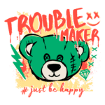 Ilustração de um urso verde com detalhes divertidos, acompanhado das palavras "TROUBLE MAKER" e a hashtag "#justbe happy", em um fundo colorido que transmite uma mensagem de alegria e irreverência.