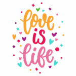 Imagem colorida com a frase "love is life" destacada em um estilo de caligrafia artística, acompanhada de corações, estrelas e confetes vibrantes, representando amor e alegria.
