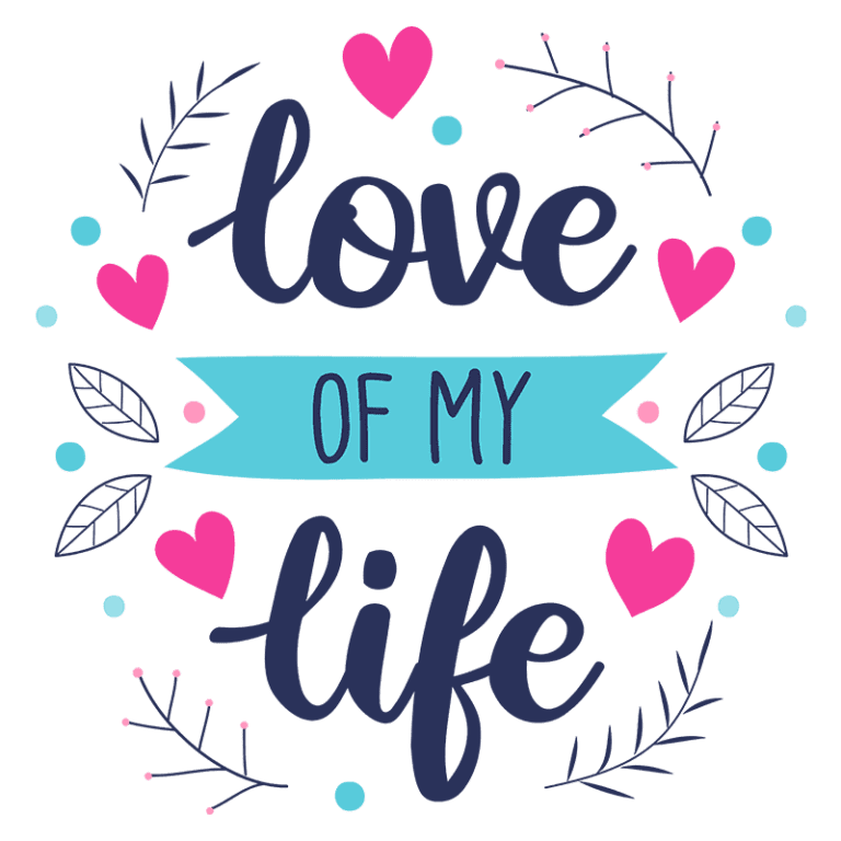 Texto decorativo com a frase "love of my life", cercada por corações e elementos naturais, ideal para expressar amor e carinho em presentes ou decorações.