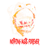 Imagem de um animal com uma expressão feroz e dentes expostos, com o texto "Nothing lasts forever" abaixo, em um estilo gráfico vibrante e agressivo.