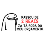 Ilustração de um personagem simples e sorridente com a frase "Passou de 2 reais, já tá fora do meu orçamento", representando a preocupação com gastos financeiros.