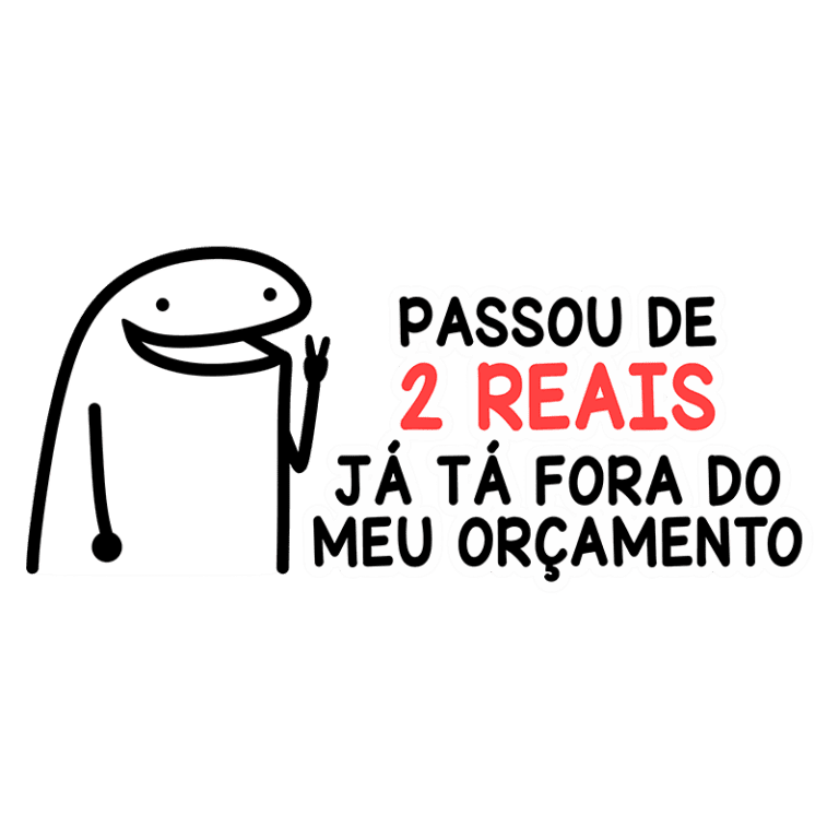 Ilustração de um personagem simples e sorridente com a frase "Passou de 2 reais, já tá fora do meu orçamento", representando a preocupação com gastos financeiros.