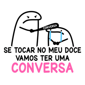 Desenho divertido com dois personagens branco e um texto em português que diz "Se tocar no meu doce, vamos ter uma conversa". O personagem da esquerda parece zangado, segurando um item com a palavra "CONVERSA", enquanto o personagem da direita demonstra tristeza. Ideal para humor e temas de amizade.