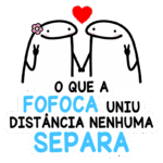 Ilustração de dois personagens fofos, de mãos dadas, com um coração acima deles. Texto em destaque: "O que a fofoca uniu, distancia nenhuma separa". Ideal para temas de amizade e conexões.
