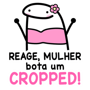 Personagem divertido com uma blusa cropped rosa e flor na cabeça, acompanhada da frase "Reage, mulher bota um cropped!" em estilo chamativo. Ideal para expressar empoderamento feminino e moda.
