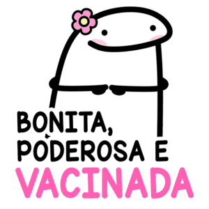 Personagem cartoon com expressão amigável, usando uma flor na cabeça, acompanhado do texto “Bonita, Poderosa e Vacinada”, promovendo empoderamento e saúde.