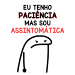 Imagem de um personagem de desenho animado com expressão de descontentamento, acompanhado da frase "Eu tenho paciência mas sou assintomática".