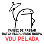 Personagem desenhado com expressão de frustração segurando um cabide, acompanhado pela frase "Cansei de passar raiva escolhendo roupa, vou pelada". Ilustração humorística sobre a dificuldade de escolher roupas.