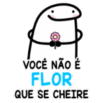 Personagem divertido segurando uma flor, com a frase "Você não é flor que se cheire", transmitindo uma mensagem leve e humorística. Ideal para redes sociais e memes.