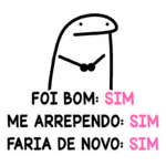 Personagem cartoon branco com expressão neutra, ao lado de três frases: "Foi bom: SIM", "Me arrependo: SIM", "Faria de novo: SIM", em estilo divertido e colorido.