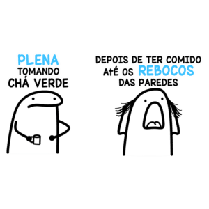 Imagem humorística com dois personagens: o da esquerda segurando uma xícara de chá verde, representando uma atitude tranquila, e o da direita com uma expressão de desespero, mencionando ter comido rebocos das paredes.