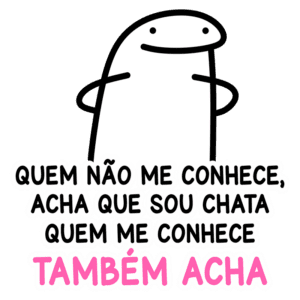 Personagem divertido com expressão neutra e braços cruzados, acompanhado de texto que reflete a percepção de ser chato por quem não conhece e a confirmação dessa impressão por quem conhece. Ideal para discussões sobre primeiras impressões e relacionamentos sociais.