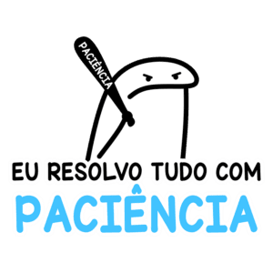 Desenho de um personagem com expressão séria segurando um bastão que diz "PACIÊNCIA", acompanhado da frase "EU RESOLVO TUDO COM PACIÊNCIA" em letras coloridas, transmitindo uma mensagem humorística sobre a importância da paciência.