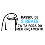 Desenho de uma personagem divertida com a frase "Passou de 2 reais, já tá fora do meu orçamento", ilustrando a preocupação com gastos.