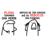 Personagens humorísticos em um diálogo divertido, um segurando um copo de chá verde com a legenda "Plena tomando chá verde", enquanto o outro expressa surpresa com a frase "Depois de ter comido até os rebocos das paredes". Ideal para ilustrar situações engraçadas relacionadas à alimentação e hábitos.