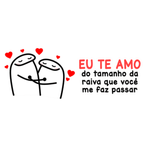 Ilustração de um casal se abraçando com corações ao redor, acompanhada da frase "EU TE AMO do tamanho da raiva que você me faz passar", expressando amor e humor em um contexto romântico.