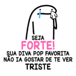 Ilustração de uma figura com lágrimas e um lenço, acompanhada da mensagem motivacional "Seja forte! Sua diva pop favorita não ia gostar de te ver triste". Ideal para transmitir encorajamento e positividade.