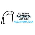 Desenho de um personagem com expressão de impaciência, acompanhado da frase "Eu tenho paciência mas sou assintomática", que reflete uma mistura de humor e frustração. Ideal para memes e discussões sobre paciência em situações cotidianas.