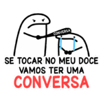 Imagem divertida de personagens de desenho animado, um personagem ameaçando o outro com um aviso sobre não tocar em doces, acompanhado do texto engraçado: “Se tocar no meu doce vamos ter uma conversa”. Ideal para ilustrar situações de ciúmes ou proteção de itens preciosos.