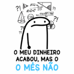 Imagem de um personagem desenhado com expressão confusa, cercado por fórmulas matemáticas. Texto em destaque: "O meu dinheiro acabou, mas o mês não." Representa a frustração financeira de forma humorística.