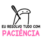 Ilustração de um personagem cartoon com expressão séria segurando um bastão com a palavra "paciência", acompanhado do texto "Eu resolvo tudo com paciência", destacando a importância da paciência em situações desafiadoras.