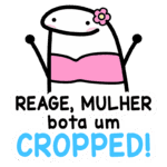 Personagem divertido com corpo em forma de salsicha vestindo um cropped rosa e sorrindo, com o texto "REAGE, MULHER bota um CROPPED!" em letras chamativas. Ideal para campanhas de empoderamento feminino e moda.