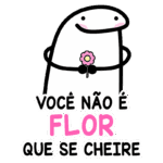 Personagem divertido segurando uma flor com a frase "Você não é flor que se cheire". Ideal para mensagens divertidas e reflexões sobre autoestima.