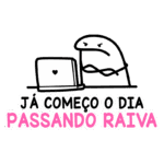 Desenho de um personagem irritado sentado em frente a um laptop com um coração na tela, com texto que diz "Já começo o dia passando raiva", representando a frustração inicial do dia.