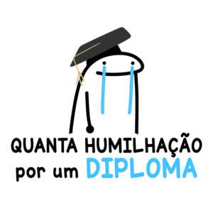 Ilustração de um personagem com lágrimas, usando um capelo de formatura, acompanhado da frase "QUANTA HUMILHAÇÃO por um DIPLOMA". A imagem reflete a pressão e os desafios enfrentados durante a graduação.