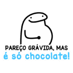 Personagem desenhado com expressão divertida, segurando a barriga e com a frase "PAREÇO GRÁVIDA, MAS É SÓ CHOCOLATE!" em destaque, representando humor sobre a relação com a comida e o chocolate.