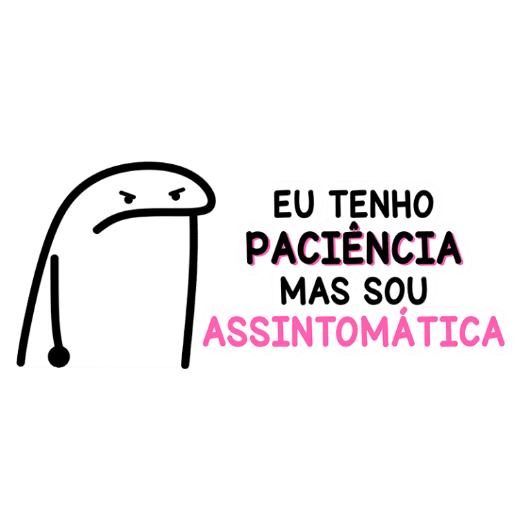 Desenho animado expressando frustração com a frase "Eu tenho paciência, mas sou assintomática", ideal para memes sobre paciência em tempos difíceis.