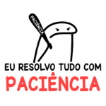 Personagem animado com um bastão escrito "Paciência" e expressão séria, acompanhado da frase "Eu resolvo tudo com paciência", ilustrando a importância da paciência em situações difíceis.