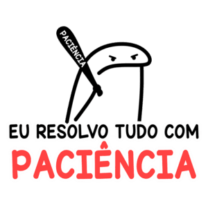 Personagem animado com um bastão escrito "Paciência" e expressão séria, acompanhado da frase "Eu resolvo tudo com paciência", ilustrando a importância da paciência em situações difíceis.
