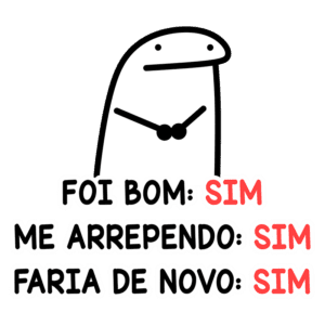 Desenho de personagem cartoon com texto que diz "Foi bom: SIM, Me arrependo: SIM, Faria de novo: SIM", expressando sentimentos de arrependimento e aceitação.