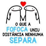 Ilustração de dois personagens fofos segurando as mãos, com um coração acima deles. O texto abaixo diz "O que a fofoca uniu, distância nenhuma separa", enfatizando a ideia de amizade e união entre pessoas.