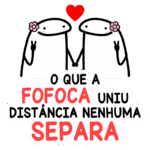 Ilustração de duas personagens com sorriso, segurando as mãos, cercadas por flores. A imagem contém a frase "O que a fofoca uniu, distância nenhuma separa", simbolizando amizade e união. Um coração vermelho aparece acima das personagens.