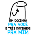 Personagem cartoon com expressão amigável, acompanhado do texto "Um docinho pra você e três docinhos pra mim". Ideal para postagens sobre doces e compartilhamento de guloseimas.